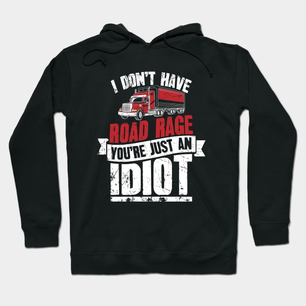 I Don't Have Road Rage You're Just an Idiot Trucker Hoodie by captainmood